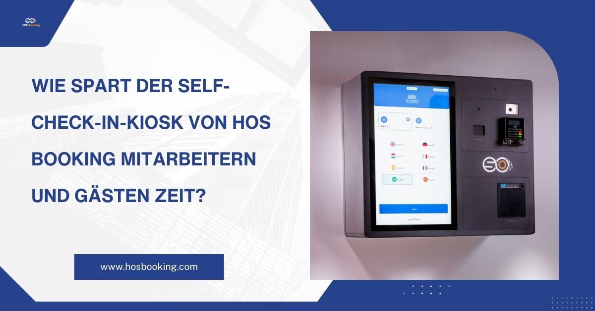 Wie spart der Self-Check-in-Kiosk von HOS Booking Mitarbeitern und Gästen Zeit?