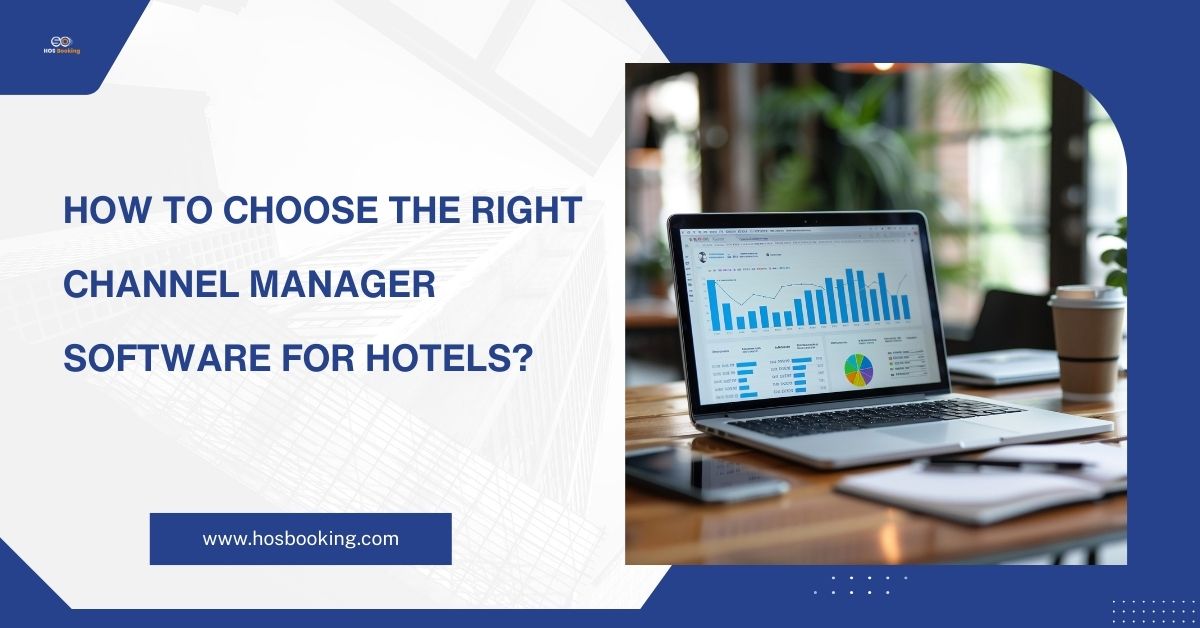 How to Choose the Right Channel Manager Software for Hotels?