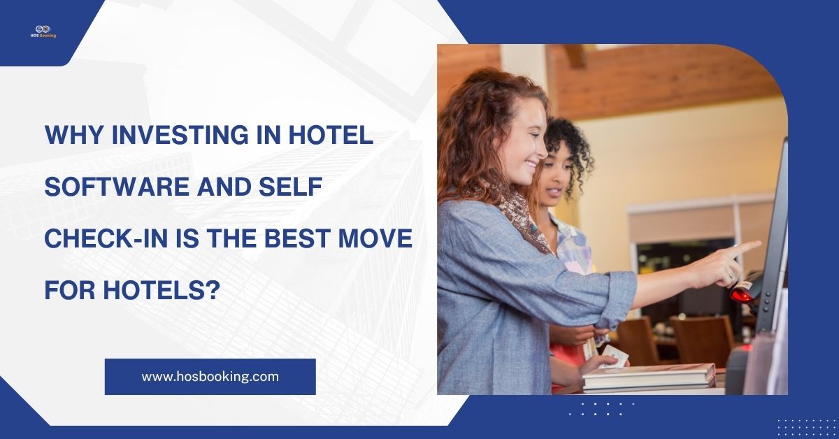 Why Investing in Hotel Software and Self Check-In is the Best Move for Hotels?