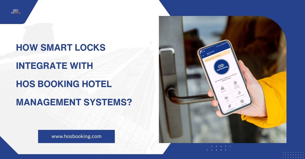 How Smart Locks Integrate with HOS Booking Hotel Management Systems?