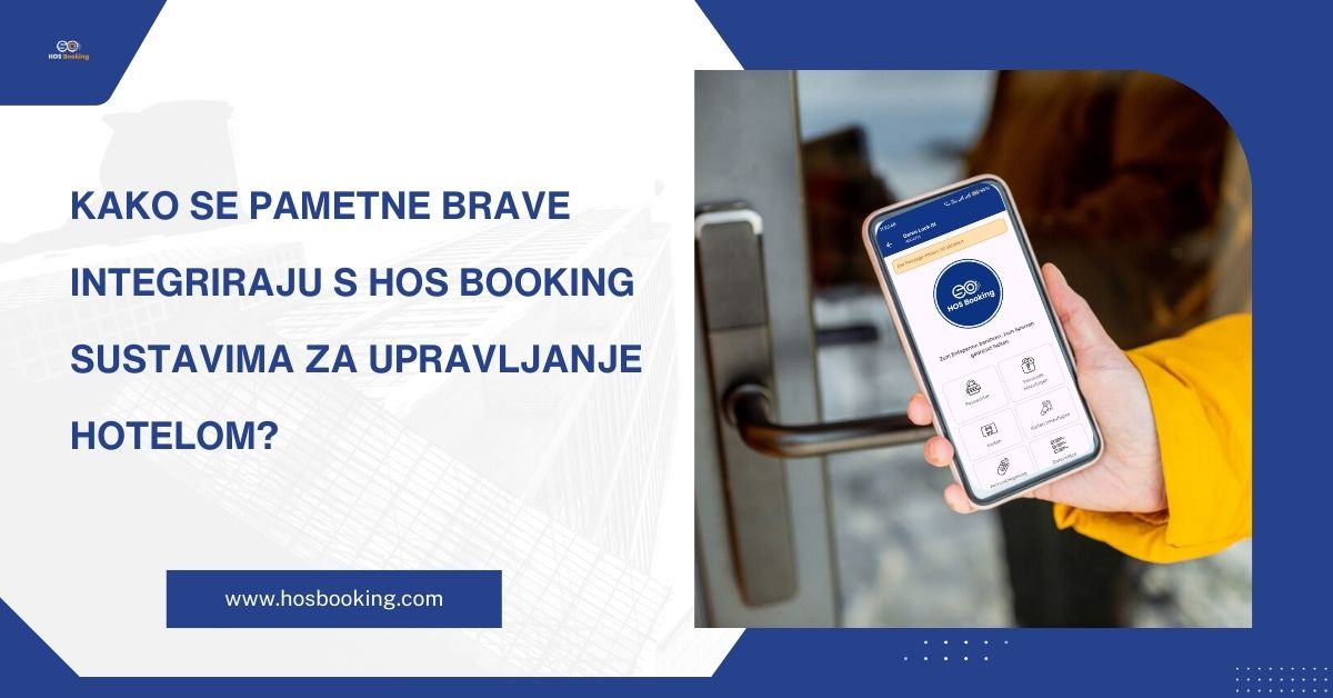 Kako se pametne brave integriraju s HOS Booking sustavima za upravljanje hotelom?