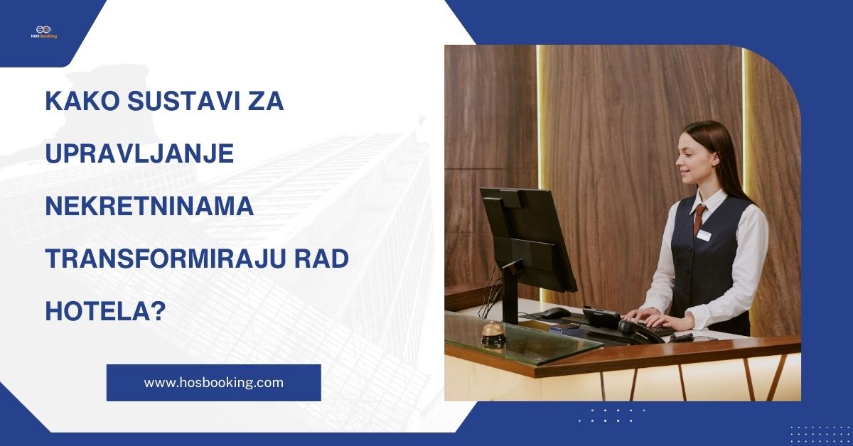 Kako sustavi za upravljanje nekretninama transformiraju rad hotela?