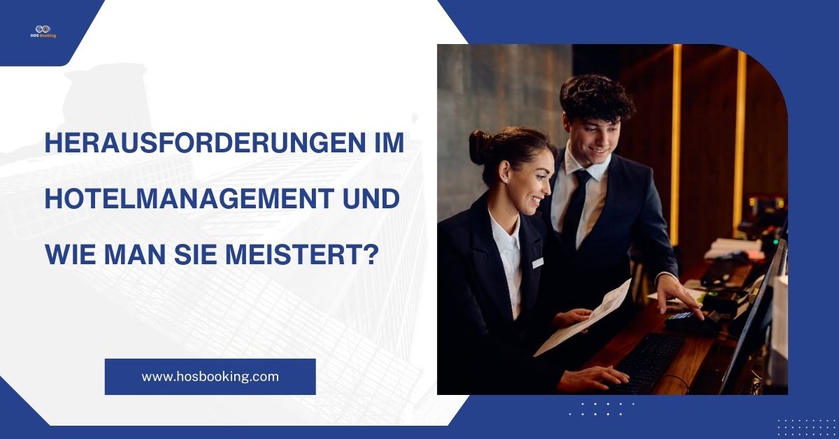 Herausforderungen im Hotelmanagement und wie man sie meistert?