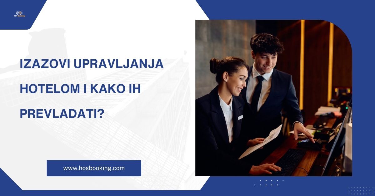 Izazovi upravljanja hotelom i kako ih prevladati?